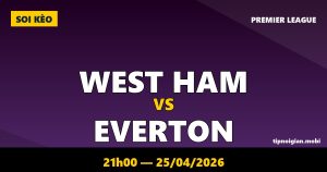 Soi kèo West Ham vs Everton – 21h00 ngày 25/04/2026 | Premier League